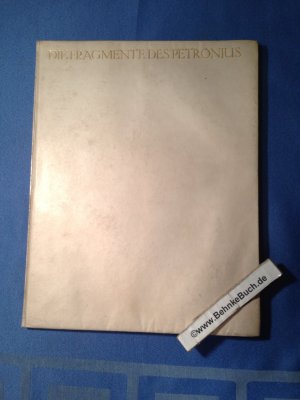 Die Fragmente des Petronius und vier Liebes Elegien des Ovid in Umdichtung von Alexander von Bernus. Bereichert durch eine Weih-Hymne und ein Nachwort […]