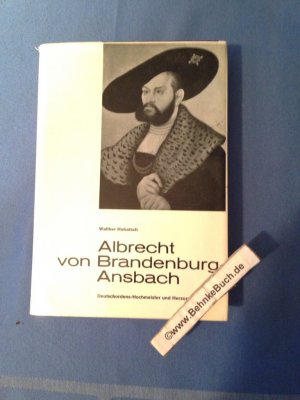 Albrecht von Brandenburg-Ansbach : Deutschordens-Hochmeister und Herzog in Preussen. 1490 - 1568. Studien zur Geschichte Preussens ; Band 8