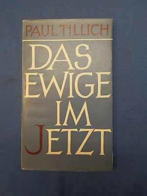 Das Ewige im Jetzt : Religiöse Reden, 3. Folge. Paul Tillich. [Übertr. aus d. Amerikan. ins Dt.: Ingeborg C. Henel]