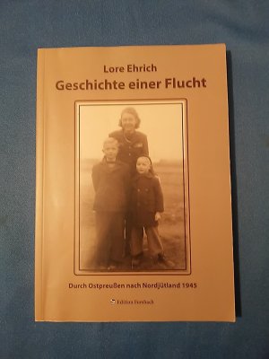 gebrauchtes Buch – Ehrich, Lore und Olaf Ehrich – Geschichte einer Flucht : durch Ostpreußen nach Nordjütland 1945. Lore Ehrich ; Hrsg. Dr. Olaf Ehrich / Leben ist Mee(h)r