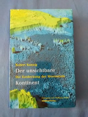 gebrauchtes Buch – Robert Kunzig – Der unsichtbare Kontinent : die Entdeckung der Meerestiefe. Aus dem Amerikan. von Wolfgang Rhiel