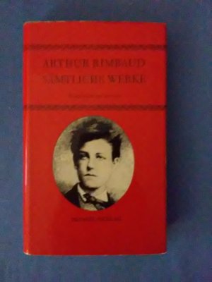 Sämtliche Werke. Französisch und Deutsch. Mit dem Essay "Rimbaud - der erleuchtete Kommunarde" von Maurice Choury.