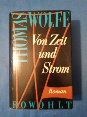 Von Zeit und Strom : Eine Legende vom Hunger d. Menschen in d. Jugend. Roman. Thomas Wolfe. Übertr.: Hans Schiebelhuth.