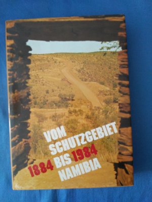 Vom Schutzgebiet bis Namibia : 1884 - 1984. Interessengemeinschaft Dt.-sprachiger Südwester. [Red.: Verantwortl. für Textzsstellung u. Bildausw.: Klaus Becker ; Jürgen Hecker. Hauptmitarb.: Sigrid Kube. Mitarb.: Herbert Halenke ...]