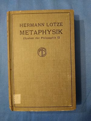 Metaphysik : Drei Bücher der Ontologie, Kosmologie und Psychologie. Lotze Hermann. Hrsg. von Georg Misch. M. e. Anh.: Die Prinzipien der Ethik, e. Namen […]