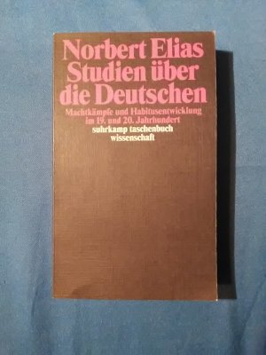 Studien über die Deutschen : Machtkämpfe und Habitusentwicklung im 19. und 20. Jahrhundert. Norbert Elias. Hrsg. von Michael Schröter / Suhrkamp-Taschenbuch […]