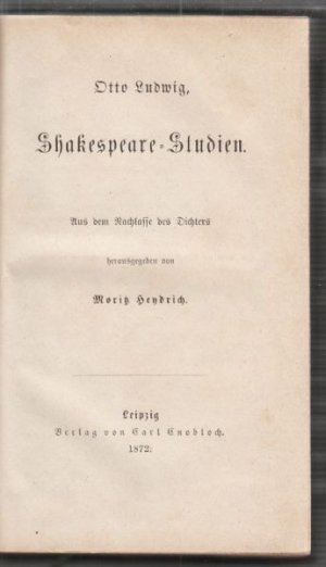 Shakespeare-Studien. Aus dem Nachlasse des Dichters hrsg. v. Moritz Hendrich.