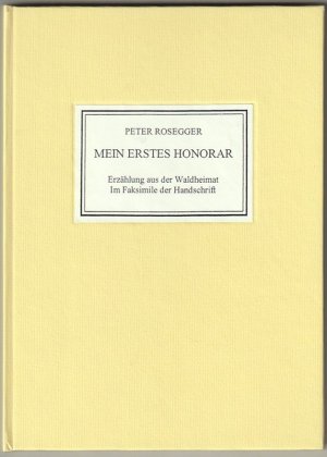 Mein erstes Honorar. Erzählung aus der Waldheimat im Faksimile der Handschrift des Dichters.