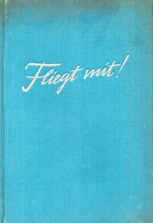 antiquarisches Buch – Walter Ackermann – Fliegt mit!  Erlebnis und Technik des Fliegens;Reichsausgabe bearbeitet von Wolfgang Merkel