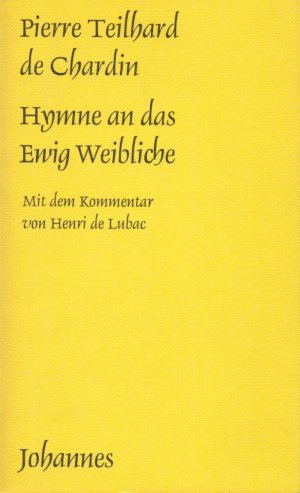 Hymne an das Ewig Weibliche;Mit einem Kommentar von Henri de Lubac. (=Kriterien, Heft 11)