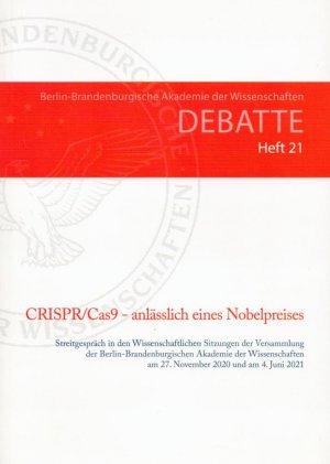 CRISPR/Cas9 - anlässlich eines Nobelpreises. Streitgespräch in den Wissenschaftlichen Sitzungen am 27.11.2020 und am 04.06.2021;(= Debatte, Heft 21)