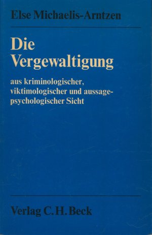 Die Vergewaltigung;,aus kriminologischer, viktimologischer und aussagepsychologischer Sicht