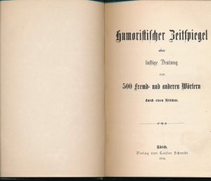 antiquarisches Buch – Schmidt, Zürich 1904 – 1. Humoristischer Zeitspiegel ... ; 2. Seitenhiebe!; 3. Wie spricht das Volk? - Drei Bücher in einem Band;"zu 1. Anonym: Humoristischer Zeitspiegel oder lustige Deutung von 500 Fremd- und anderen Wörtern durch einen Kritikus, Schmidt, Zürich 1904, 46 S.; zu 2. Wolfsberg: Seitenhiebe! - 200 Sprüche a la Busch nebst einigen satirischen und lyrischen Gedichten, Kramer, Dresden 1906, 24 S.; zu 3. Frohmann: Wie spricht das Volk? - 1000 landläufige Redensarten, Sprichwörter, Kraftausdrücke, Witz und Weisheit, Splitter und Späne, Schlöffel, Leipzig 1902, 33 S."