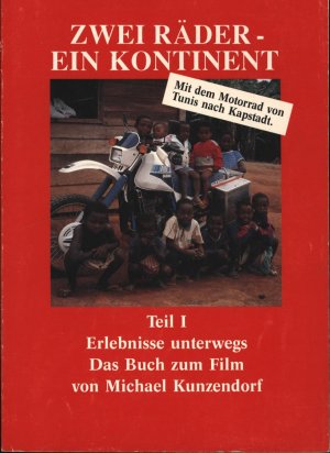 Zwei Räder- Ein Kontinent,Mit dem Motorrad von Tunis nach Kapstadt;Teil 1: Erlebnisse unterwegs. Das Buch zum Film