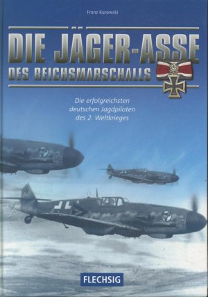 gebrauchtes Buch – Franz Kurowski – Die Jäger-Asse des Reichsmarschalls: Die erfolgreichsten deutschen Jagdpiloten des 2. Weltkrieges (Flechsig - Geschichte/Zeitgeschichte)