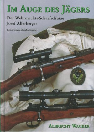 gebrauchtes Buch – Albrecht Wacker – Im Auge des Jägers. Der Wehrmachtsscharfschütze Sepp Allerberger (eine biographische Studie)