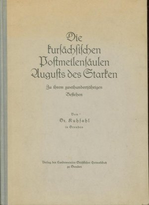 antiquarisches Buch – Kuhfahl, Gustav Adolf – Die kursächsischen Postmeilensäulen Augusts des Starken.