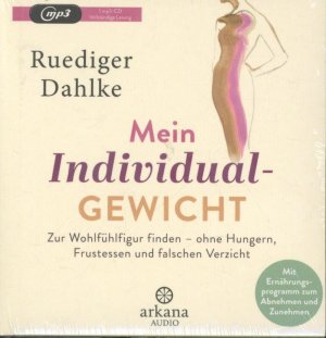 gebrauchtes Hörbuch – Dahlke, Ruediger, Pessler – Mein Individualgewicht: Zur Wohlfühlfigur finden – ohne Hungern, Frustessen und falschen Verzicht - Mit Ernährungsprogramm zum Abnehmen und Zunehmen