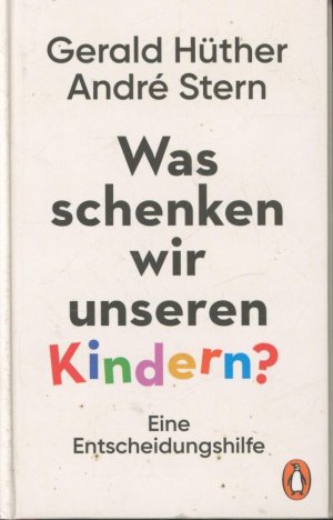 gebrauchtes Buch – Hüther, Gerald, Stern, André – Was schenken wir unseren Kindern?: Eine Entscheidungshilfe -