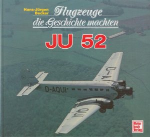 gebrauchtes Buch – Becker, Hans J – Flugzeuge die Geschichte machten - Ju 52