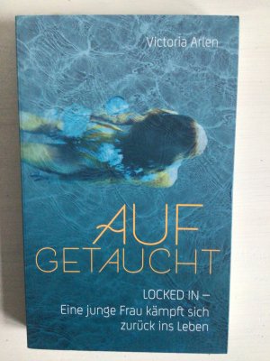 gebrauchtes Buch – Victoria Arlen – Aufgetaucht - Locked in - Eine junge Frau kämpft sich zurück ins Leben