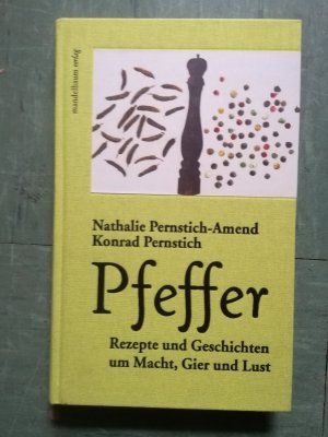 Pfeffer - Rezepte und Geschichten um Macht, Gier und Lust