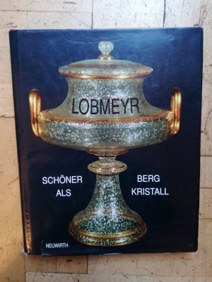 Ludwig Lobmeyr. Schöner als Bergkristall. Glas-Legende. Neuwirth Dokumentation Band I.