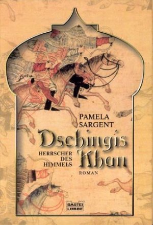 gebrauchtes Buch – Pamela Sargent – Dschingis Khan - Herrscher des Himmels. Allgemeine Reihe. Bastei Lübbe Taschenbücher.