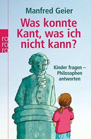 gebrauchtes Buch – Geier, Manfred und Susanne Kracht – Was konnte Kant, was ich nicht kann?: Kinder fragen, Philosophen antworten