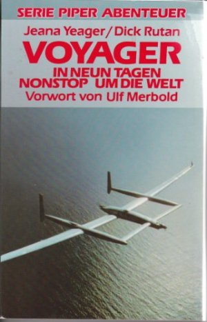 Voyager : in neun Tagen nonstop um die Welt. Jeana Yeager und Dick Rutan. (Mit Phil Patton). Mit einem Vorw. von Ulf Merbold. Aus dem Amerikan. von Anatol Johansen / Piper ; Bd. 1435 : Abenteuer