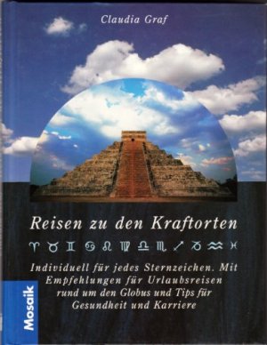 gebrauchtes Buch – Claudia Graf-Khounani – Reisen zu den Kraftorten individuell für jedes Sternzeichen mit Empfehlungen für Urlaubsreisen rund um den Globus und Tips für Gesundheit und Karriere.