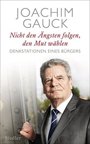 gebrauchtes Buch – Joachim Gauck – Nicht den Ängsten folgen, den Mut wählen : Denkstationen eines Bürgers.