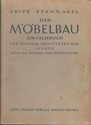 Der Möbelbau. Für Tischler, Architekten u. Lehrer auch ein Beitrag zur Wohnkultur