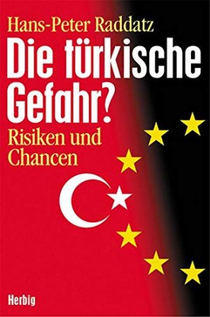 gebrauchtes Buch – Raddatz, Hans P – Die türkische Gefahr? Risiken und Chancen: Wann endet Europa