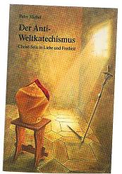 gebrauchtes Buch – Peter Michel – Der Anti-Weltkatechismus : Christ-Sein in Liebe und Freiheit.