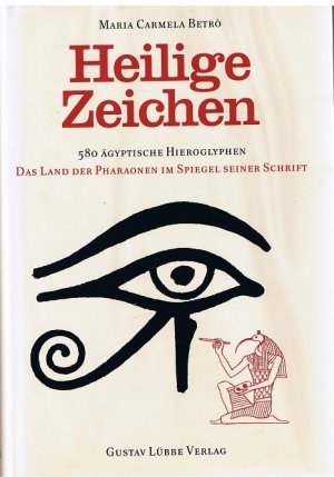 gebrauchtes Buch – Betro, Maria Carmela – Heilige Zeichen - 580 ägyptische Hieroglyphen: Das Land der Pharaonen im Spiegel seiner Schrift