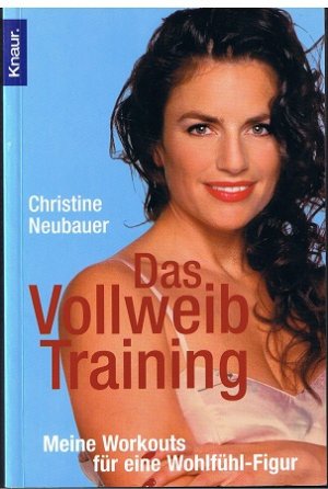 gebrauchtes Buch – Christine Neubauer – Das Vollweib-Training : meine Workouts für eine Wohlfühl-Figur. Vollst. Taschenbuchausg.