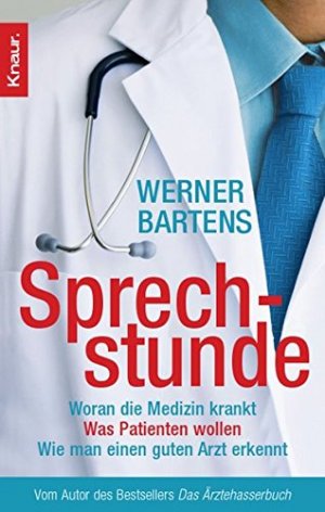 gebrauchtes Buch – Werner Bartens – Sprechstunde: woran die Medizin krankt - was Patienten wollen - wie man einen guten Arzt erkennt. Knaur ; 78094