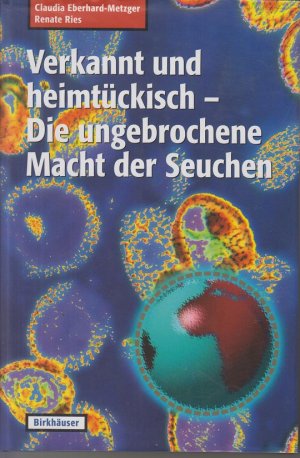 gebrauchtes Buch – Eberhard-Metzger, Claudia und Renate Ries – Verkannt und heimtückisch: Die ungebrochene Macht der Seuchen.