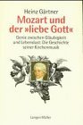 gebrauchtes Buch – Heinz Gärtner – Mozart und der "liebe Gott": Genie zwischen Gläubigkeit und Lebenslust: Die Geschichte seiner Kirchenmusik