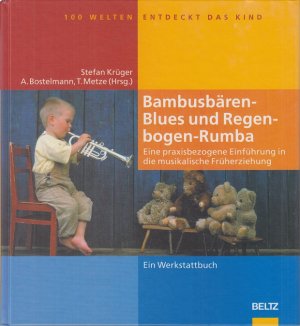 gebrauchtes Buch – Krüger, Stefan und u.a. – Bambusbären-Blues und Regenbogen-Rumba. Eine praxisbezogene Einführung in die musikalische Früherziehung. (= 100 Welten entdeckt das Kind).