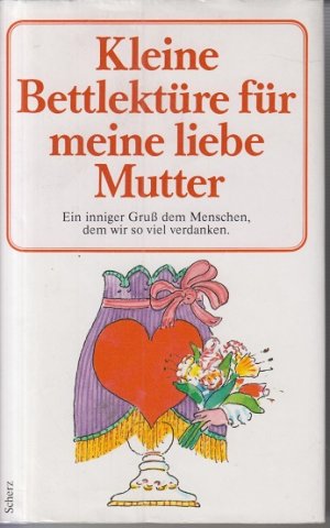 gebrauchtes Buch – Kleine Bettlektüre für meine liebe Mutter Ein inniger Gruß dem Menschen, dem wir so viel verdanken.