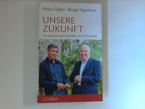 gebrauchtes Buch – Töpfer, Klaus und Ranga Yogeshwar – Unsere Zukunft : Ein Gespräch über die Welt nach Fukushima.