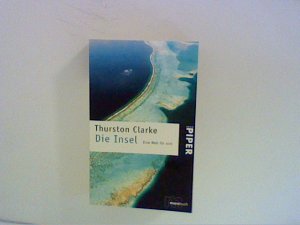 gebrauchtes Buch – Thurston Clarke – Die Insel : eine Welt für sich. Aus dem Amerikan. von John von Düffel und Peter von Düffel