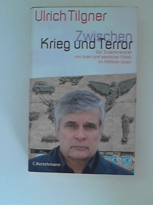 gebrauchtes Buch – Ulrich Tilgner – Zwischen Krieg und Terror : Der Zusammenprall von Islam und westlicher Politik im Mittleren Osten.