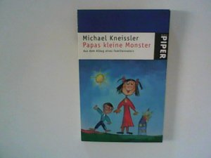 gebrauchtes Buch – Michael Kneissler – Papas kleine Monster : Aus dem Alltag eines Familienvaters. Piper ; 2893