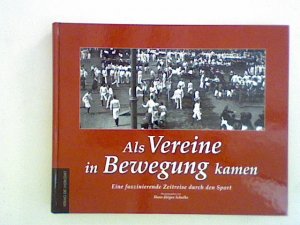 gebrauchtes Buch – Hans-Jürgen Schulke – Als Vereine in Bewegung kamen: Eine faszinierende Zeitreise durch den Sport