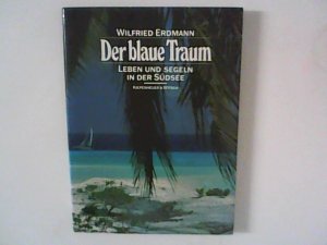 gebrauchtes Buch – Wilfried Erdmann – Der blaue Traum : Leben und Segeln in der Südsee.