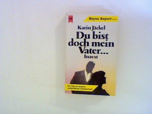 Du bist doch mein Vater ... Inzest. Ein Tabu in unserer aufgeklärten Gesellschaft.