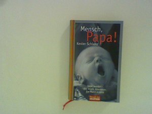 gebrauchtes Buch – Kester Schlenz – Mensch, Papa!: Vater werden - Das letzte Abenteuer. Ein Mann erzählt